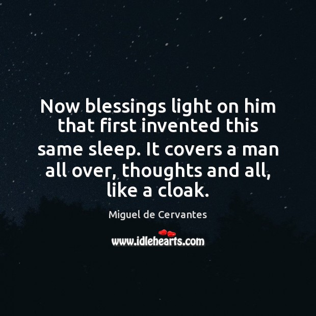 Now blessings light on him that first invented this same sleep. It Miguel de Cervantes Picture Quote