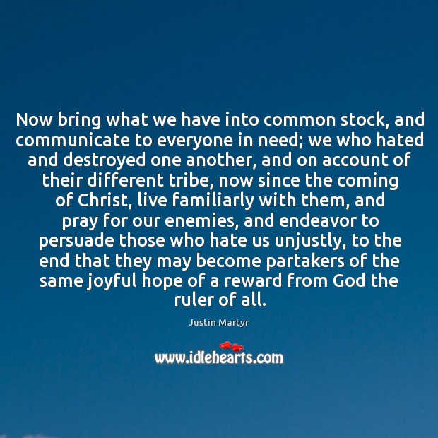 Now bring what we have into common stock, and communicate to everyone Justin Martyr Picture Quote