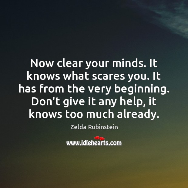 Now clear your minds. It knows what scares you. It has from Zelda Rubinstein Picture Quote