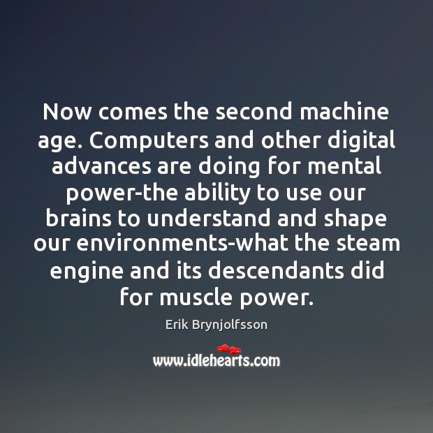 Now comes the second machine age. Computers and other digital advances are Erik Brynjolfsson Picture Quote