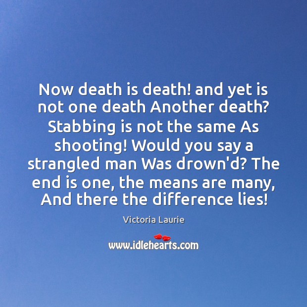 Now death is death! and yet is not one death Another death? 
