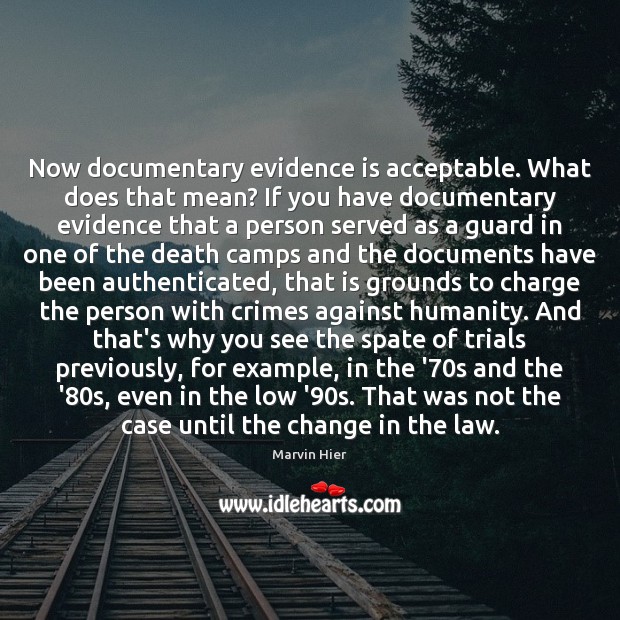 Now documentary evidence is acceptable. What does that mean? If you have Marvin Hier Picture Quote