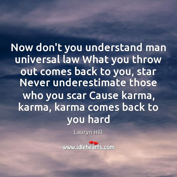Now don’t you understand man universal law What you throw out comes Lauryn Hill Picture Quote