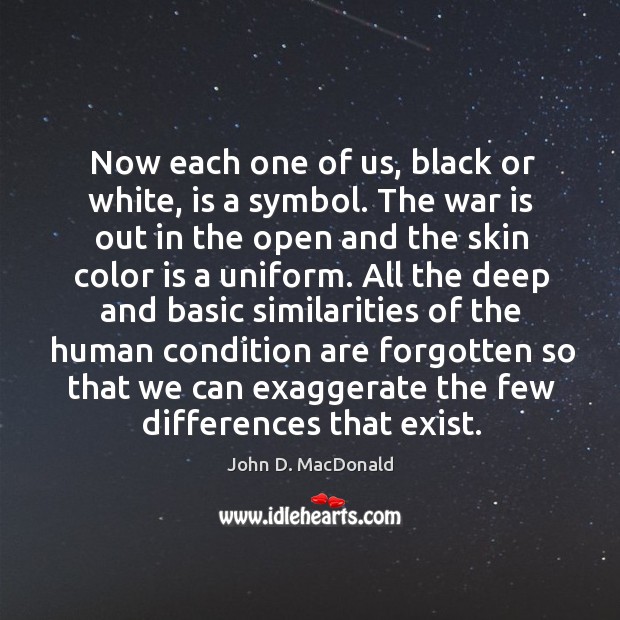 Now each one of us, black or white, is a symbol. The John D. MacDonald Picture Quote