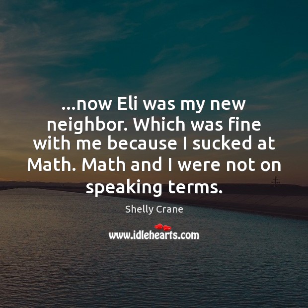 …now Eli was my new neighbor. Which was fine with me because Image