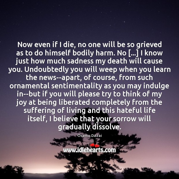 Now even if I die, no one will be so grieved as Osamu Dazai Picture Quote