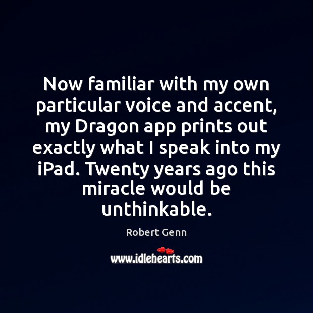 Now familiar with my own particular voice and accent, my Dragon app Robert Genn Picture Quote