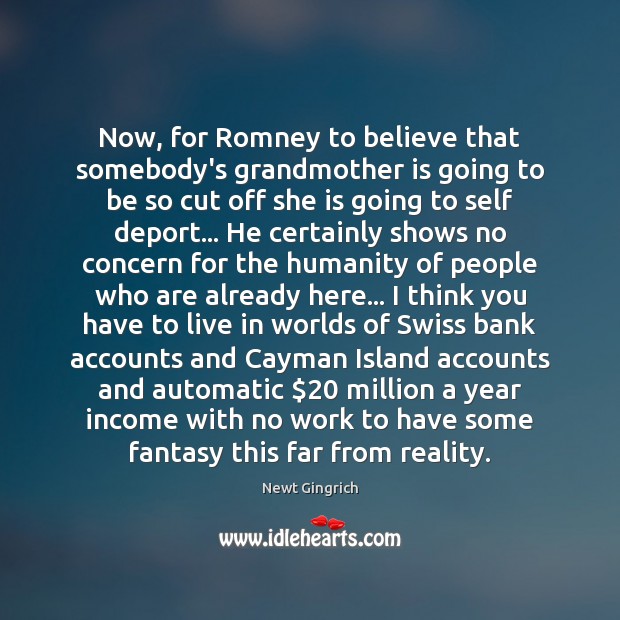 Now, for Romney to believe that somebody’s grandmother is going to be 