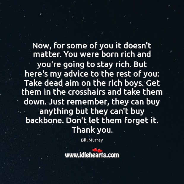 Now, for some of you it doesn’t matter. You were born rich Image