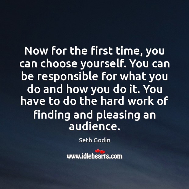 Now for the first time, you can choose yourself. You can be Seth Godin Picture Quote