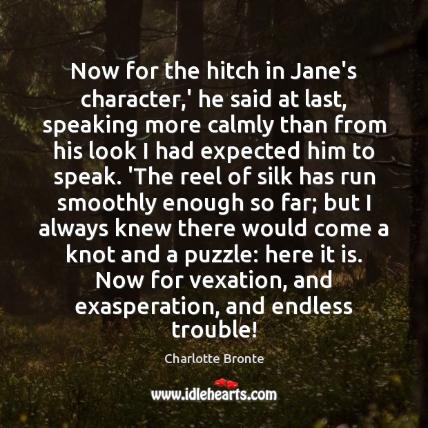 Now for the hitch in Jane’s character,’ he said at last, Charlotte Bronte Picture Quote