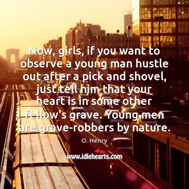 Now, girls, if you want to observe a young man hustle out O. Henry Picture Quote