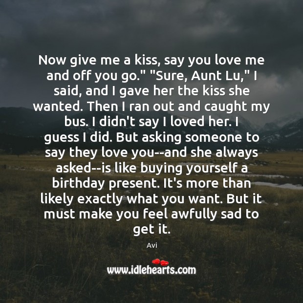 Now give me a kiss, say you love me and off you Love Me Quotes Image