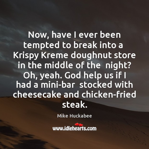 Now, have I ever been tempted to break into a  Krispy Kreme Image