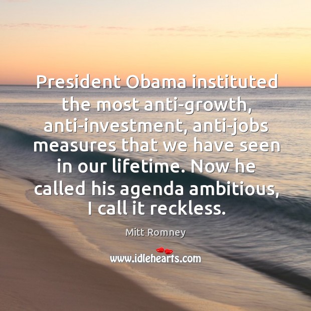 Now he called his agenda ambitious, I call it reckless. Investment Quotes Image
