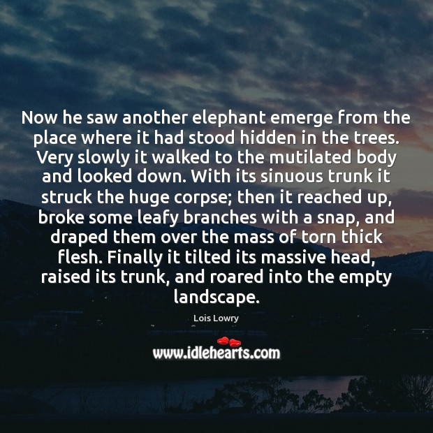 Now he saw another elephant emerge from the place where it had Lois Lowry Picture Quote