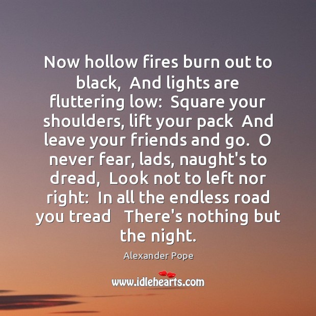 Now hollow fires burn out to black,  And lights are fluttering low: Image
