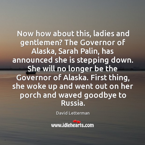 Now how about this, ladies and gentlemen? The Governor of Alaska, Sarah Goodbye Quotes Image