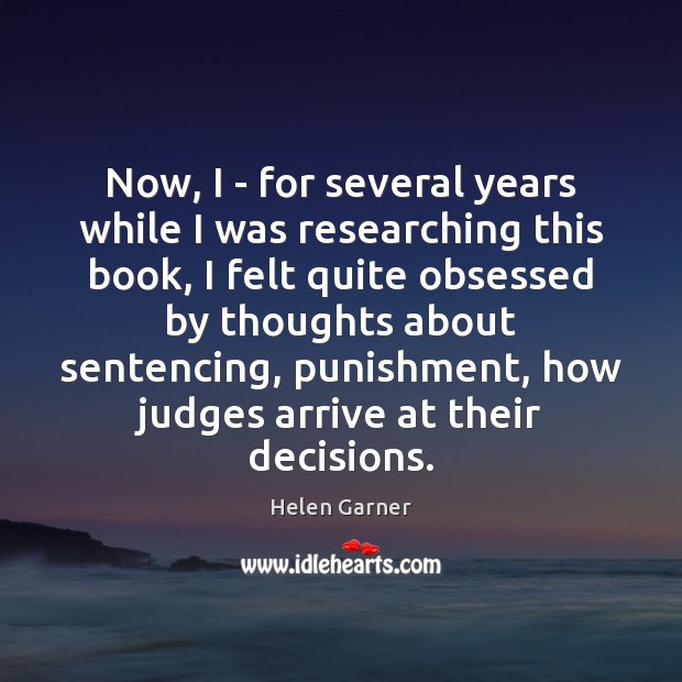 Now, I – for several years while I was researching this book, Helen Garner Picture Quote