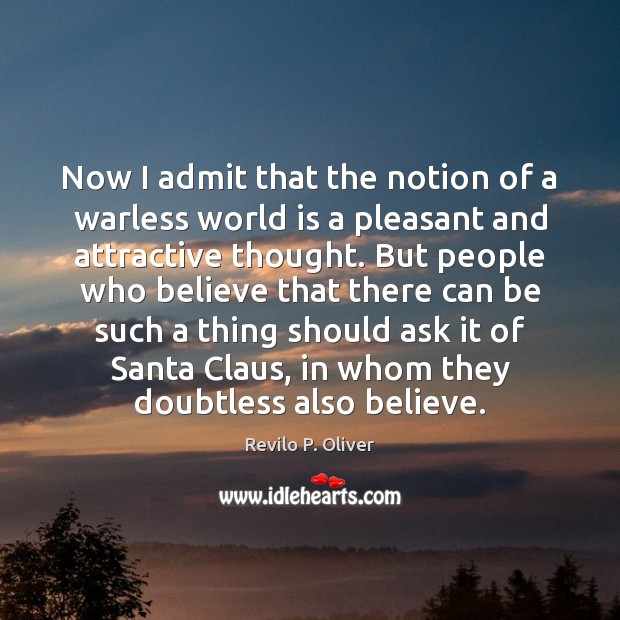 Now I admit that the notion of a warless world is a Revilo P. Oliver Picture Quote