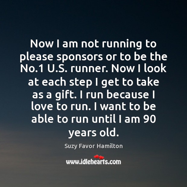 Now I am not running to please sponsors or to be the Image