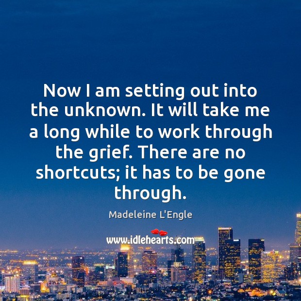 Now I am setting out into the unknown. It will take me Madeleine L’Engle Picture Quote