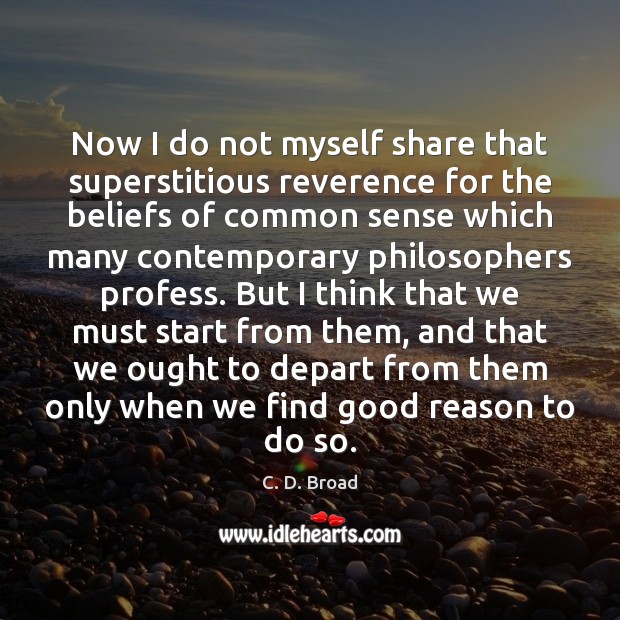 Now I do not myself share that superstitious reverence for the beliefs C. D. Broad Picture Quote