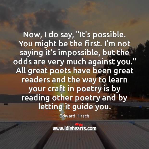 Now, I do say, “It’s possible. You might be the first. I’m Poetry Quotes Image