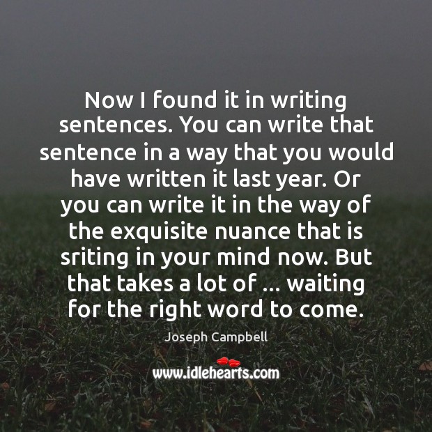 Now I found it in writing sentences. You can write that sentence Joseph Campbell Picture Quote