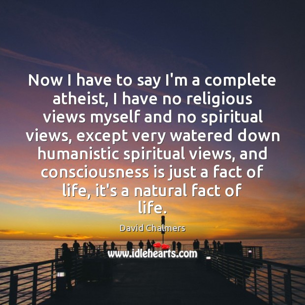 Now I have to say I’m a complete atheist, I have no David Chalmers Picture Quote