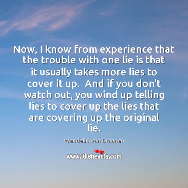 Now, I know from experience that the trouble with one lie is Wendelin Van Draanen Picture Quote
