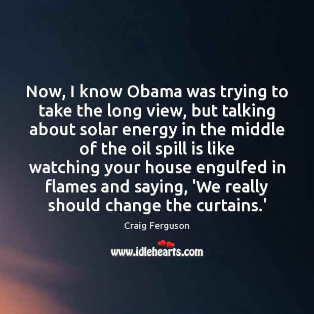 Now, I know Obama was trying to take the long view, but Image