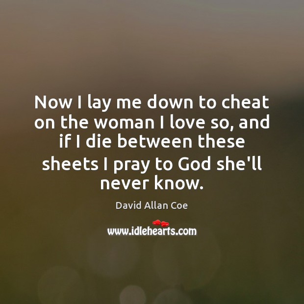 Now I lay me down to cheat on the woman I love Cheating Quotes Image