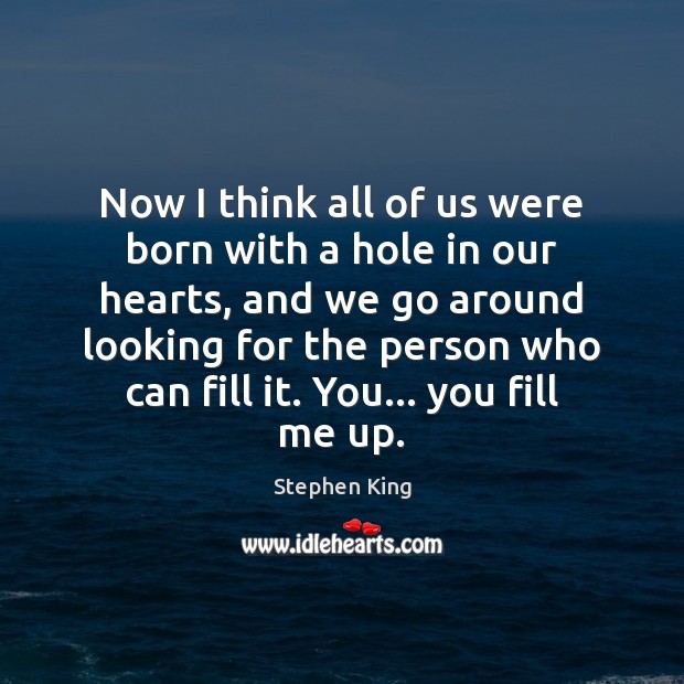 Now I think all of us were born with a hole in Stephen King Picture Quote