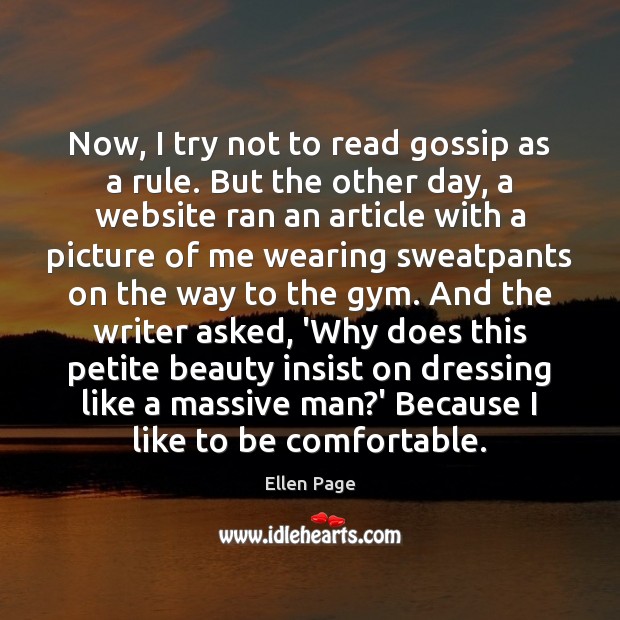 Now, I try not to read gossip as a rule. But the Ellen Page Picture Quote