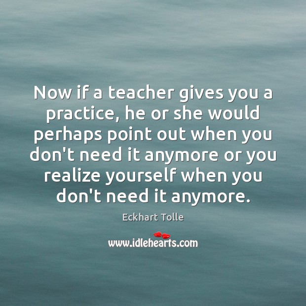 Now if a teacher gives you a practice, he or she would Image