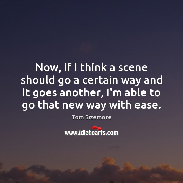 Now, if I think a scene should go a certain way and Tom Sizemore Picture Quote