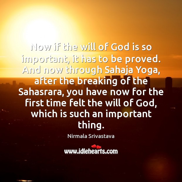Now if the will of God is so important, it has to Nirmala Srivastava Picture Quote