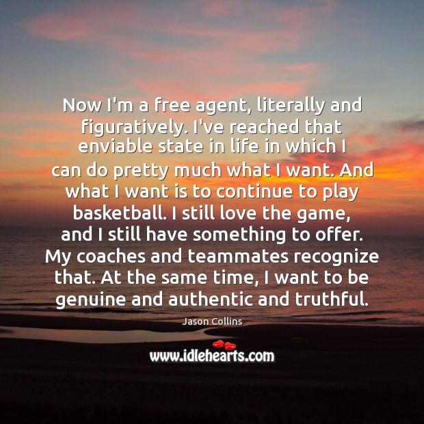 Now I’m a free agent, literally and figuratively. I’ve reached that enviable Jason Collins Picture Quote