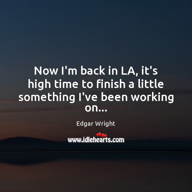 Now I’m back in LA, it’s high time to finish a little something I’ve been working on… Edgar Wright Picture Quote