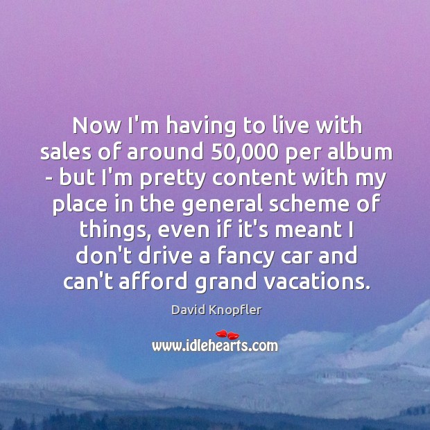Now I’m having to live with sales of around 50,000 per album – David Knopfler Picture Quote