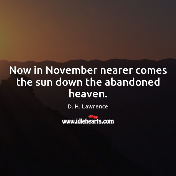 Now in November nearer comes the sun down the abandoned heaven. Image