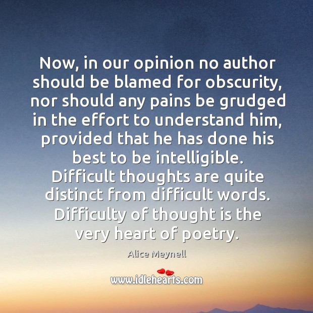 Now, in our opinion no author should be blamed for obscurity, nor Alice Meynell Picture Quote