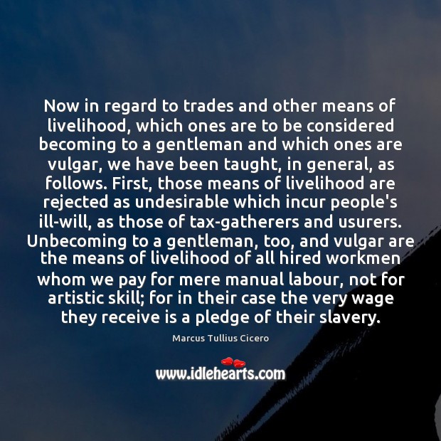 Now in regard to trades and other means of livelihood, which ones Marcus Tullius Cicero Picture Quote