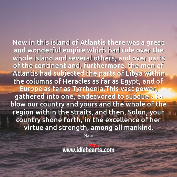 Now in this island of Atlantis there was a great and wonderful Plato Picture Quote