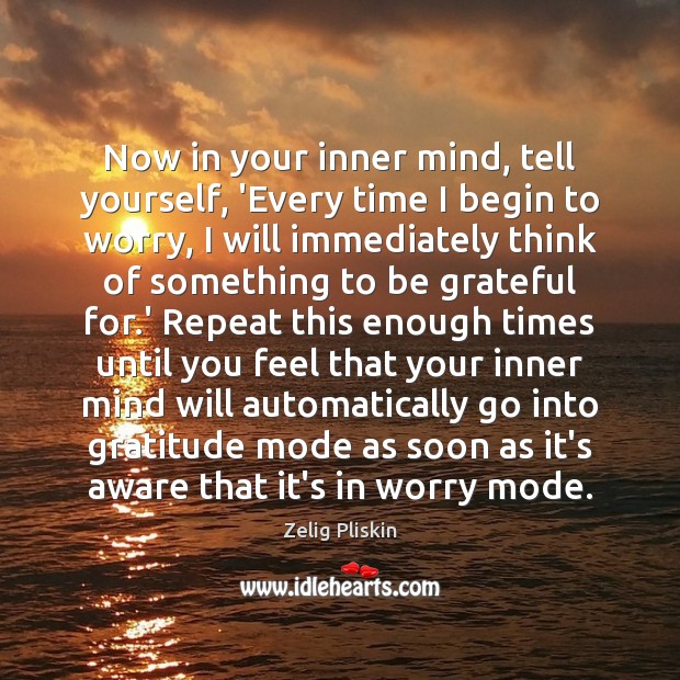 Now in your inner mind, tell yourself, ‘Every time I begin to Zelig Pliskin Picture Quote