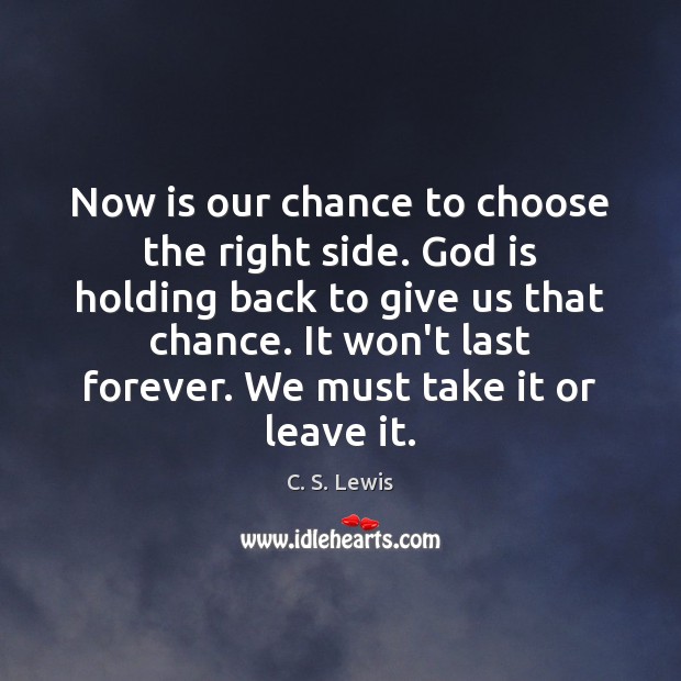 Now is our chance to choose the right side. God is holding Image