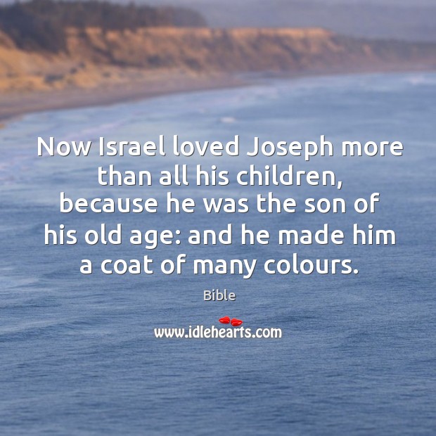 Now israel loved joseph more than all his children, because he was the son of his old age Bible Picture Quote