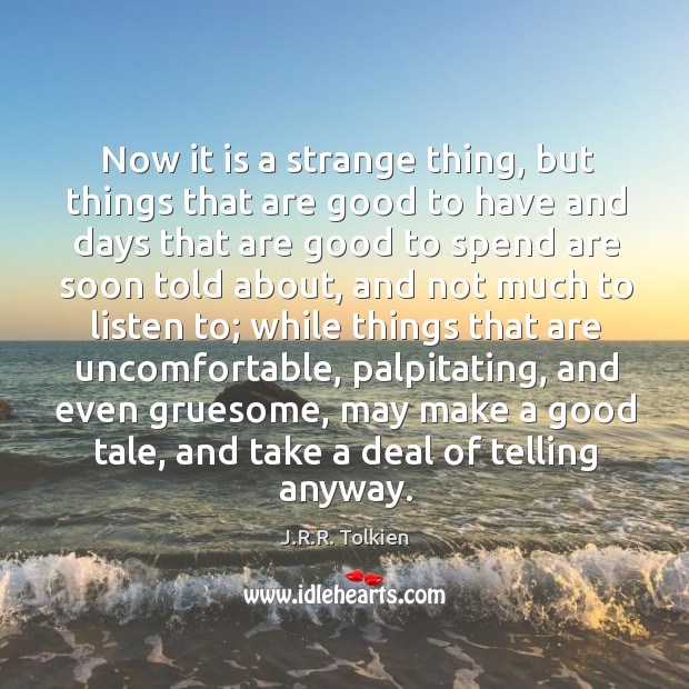Now it is a strange thing, but things that are good to J.R.R. Tolkien Picture Quote