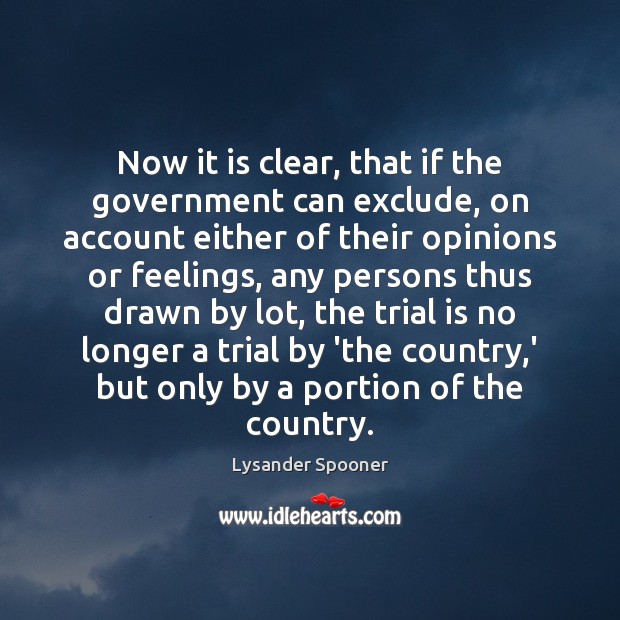 Now it is clear, that if the government can exclude, on account Lysander Spooner Picture Quote